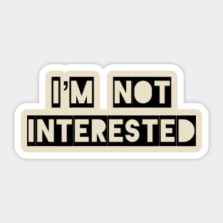 I’m Not Interested Sticker